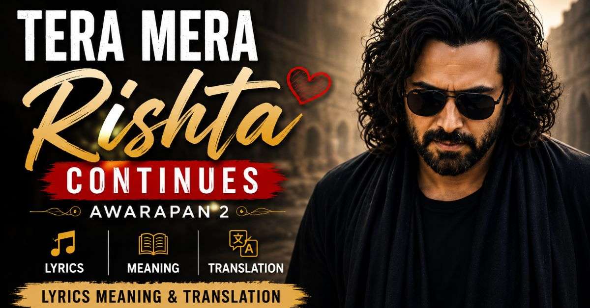 Tera Mera Rishta Continues lyrics meaning and English translation from Awarapan 2