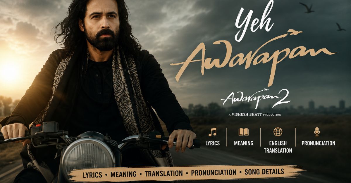Yeh Awarapan lyrics meaning and English translation from Awarapan 2